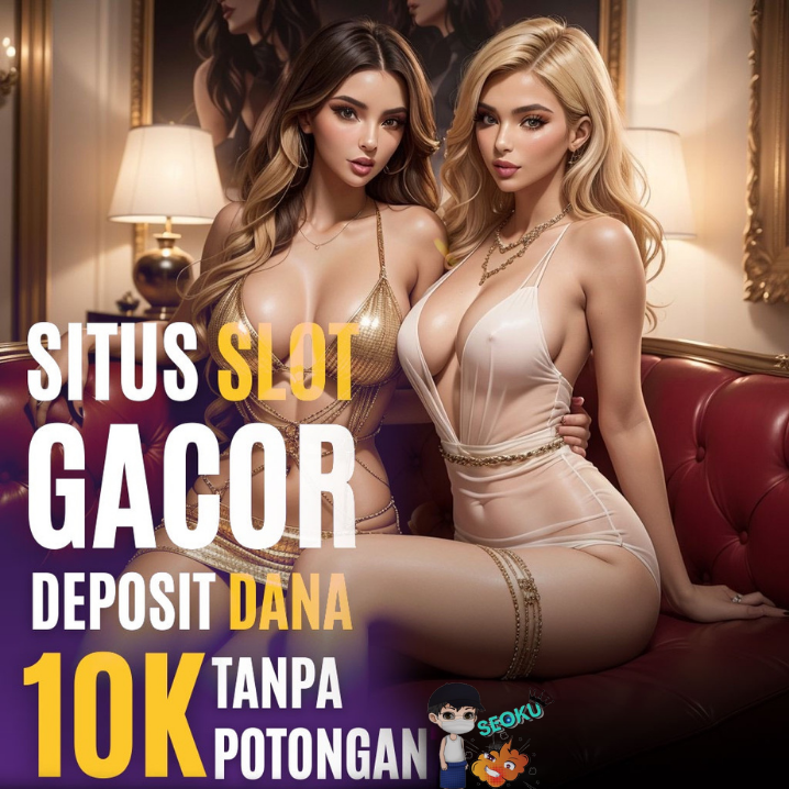 SLOT DANA $ Situs Resmi Slot Gacor Siang Hari Ini Terbaru Deposit Dana 5000 Gampang Maxwin