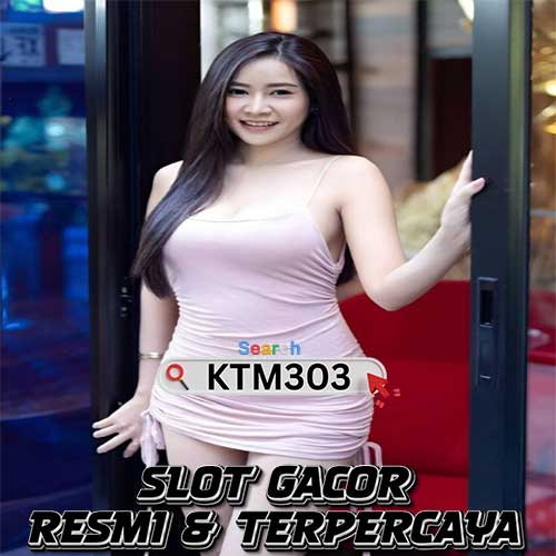 KTM303 : Kumpulan Daftar Situs Slot Gacor Resmi & Terpercaya Slot Online Terbaru Hari Ini