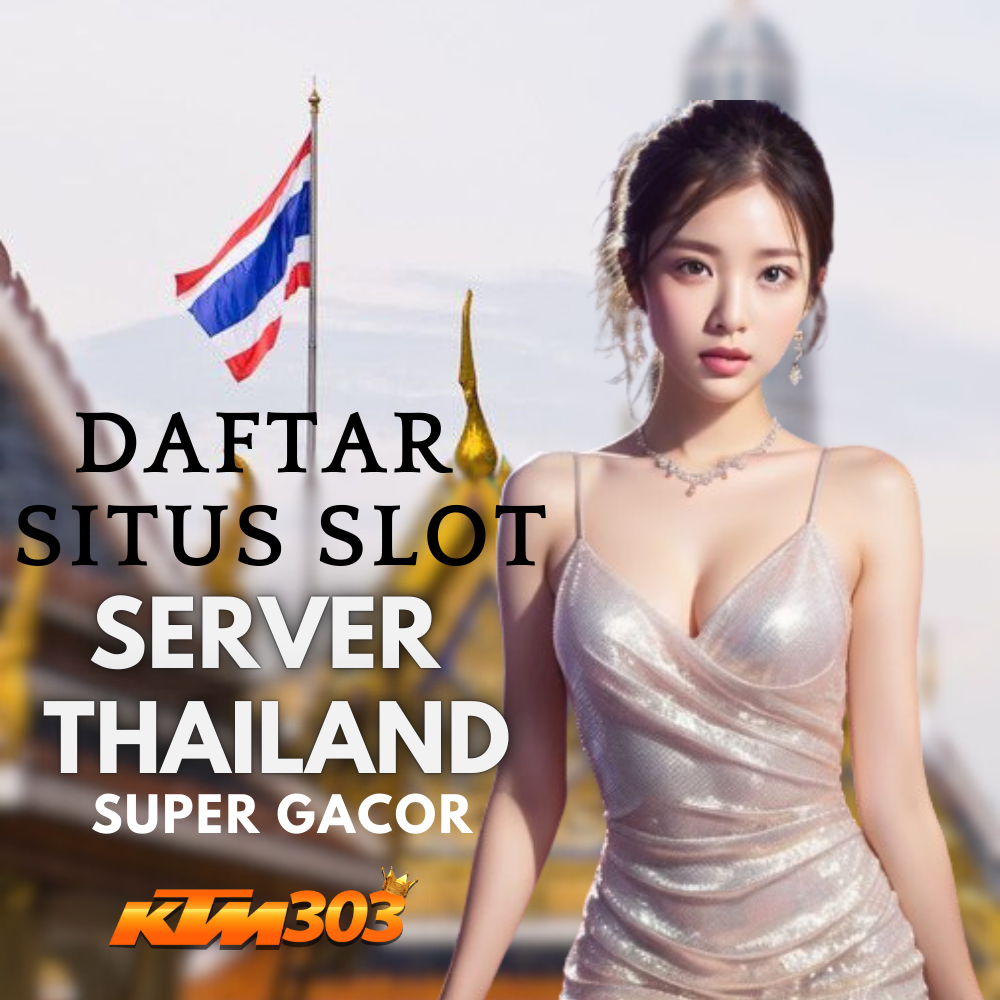 KTM303 : Daftar Situs Slot Gacor Server Thailand Resmi No 1 Di Indonesia